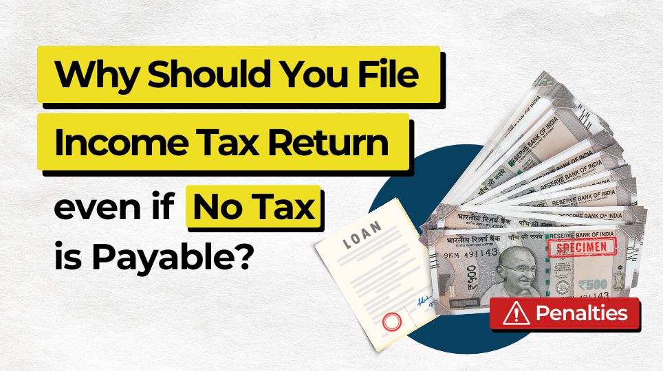 Why Should You File Your Income Tax Return Even if No Tax is Payable?